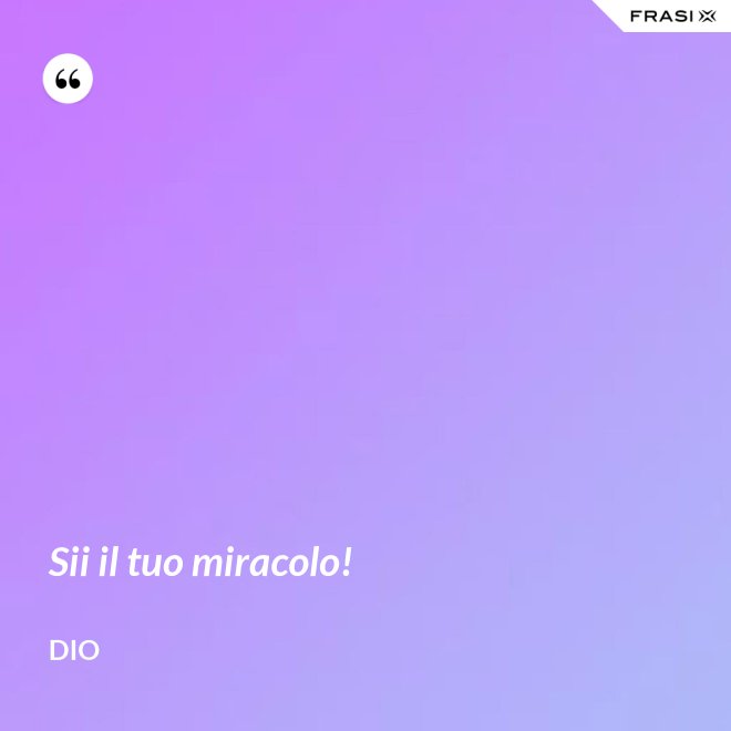 Sii il tuo miracolo! - Dio