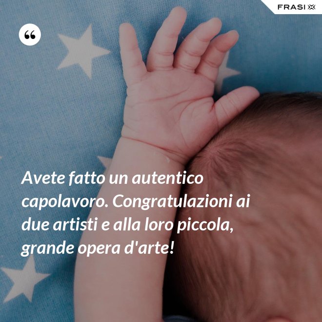 Avete fatto un autentico capolavoro. Congratulazioni ai due artisti e alla loro piccola, grande opera d'arte! - Anonimo