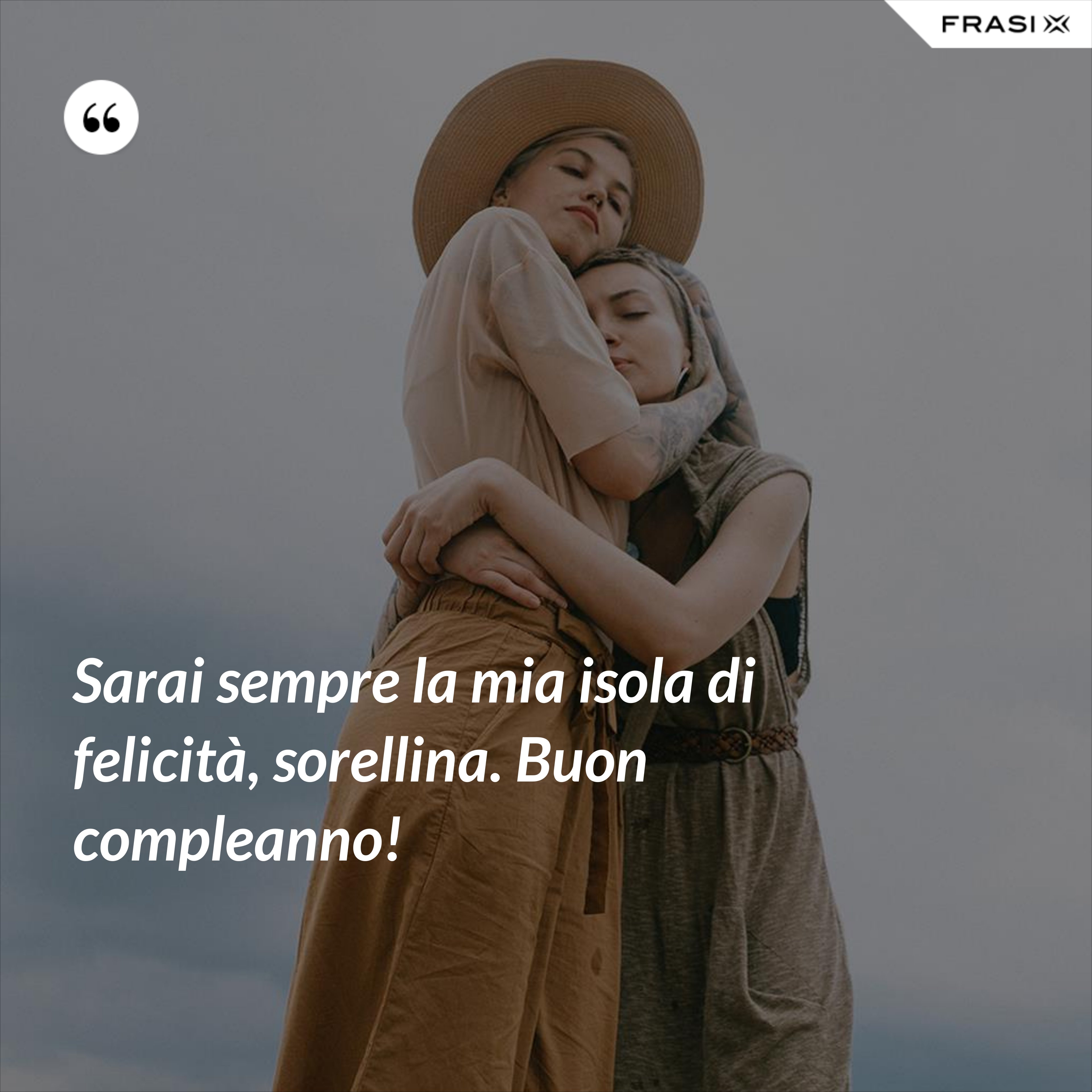 Le Frasi Piu Emozionanti E Belle Per Dire Auguri Sorellina