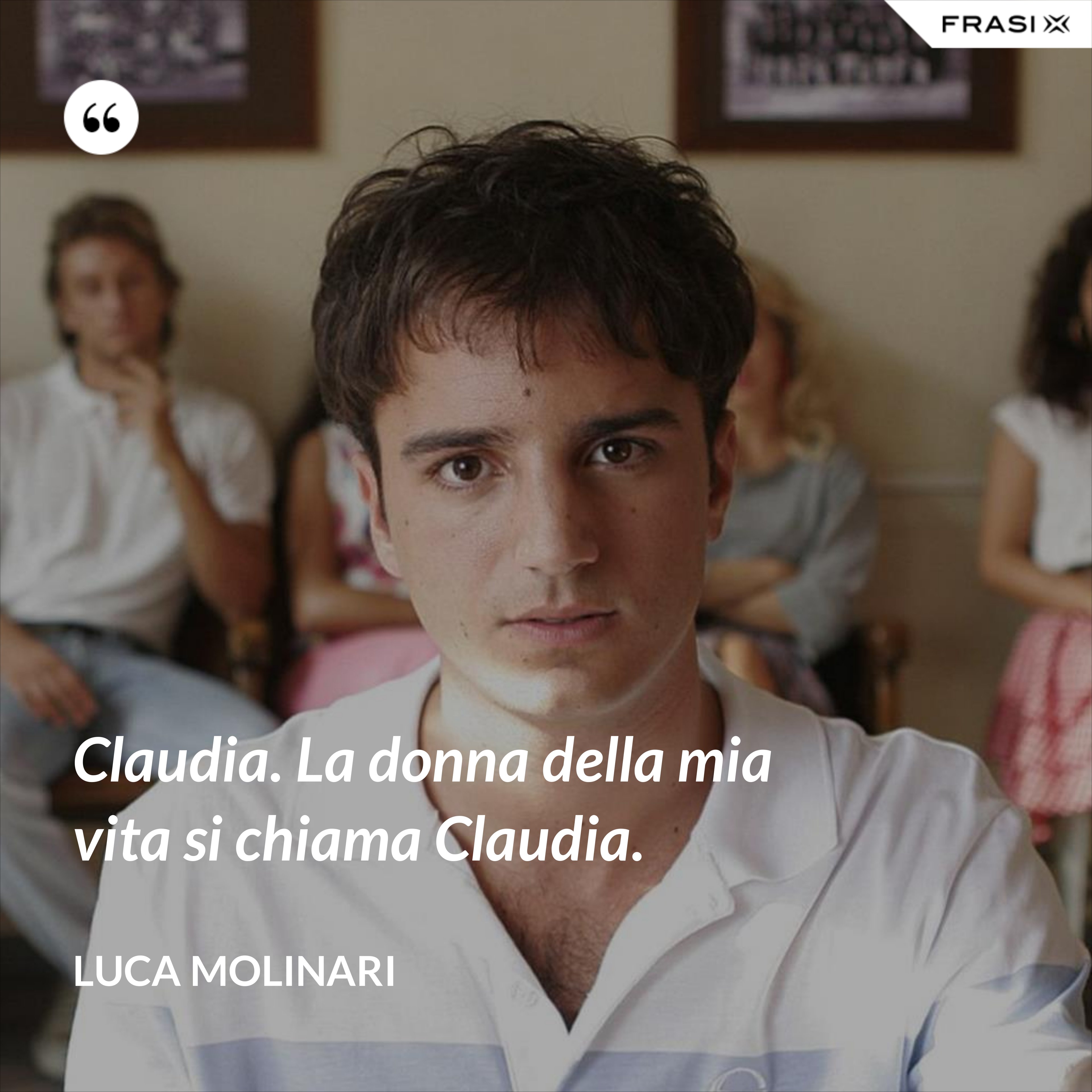 Claudia. La donna della mia vita si chiama Claudia. - Luca Molinari