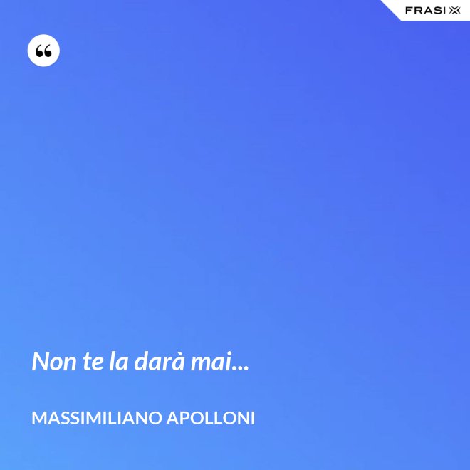 Non te la darà mai... - Massimiliano Apolloni