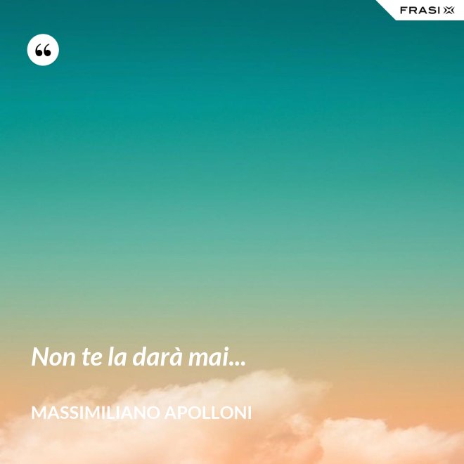 Non te la darà mai... - Massimiliano Apolloni