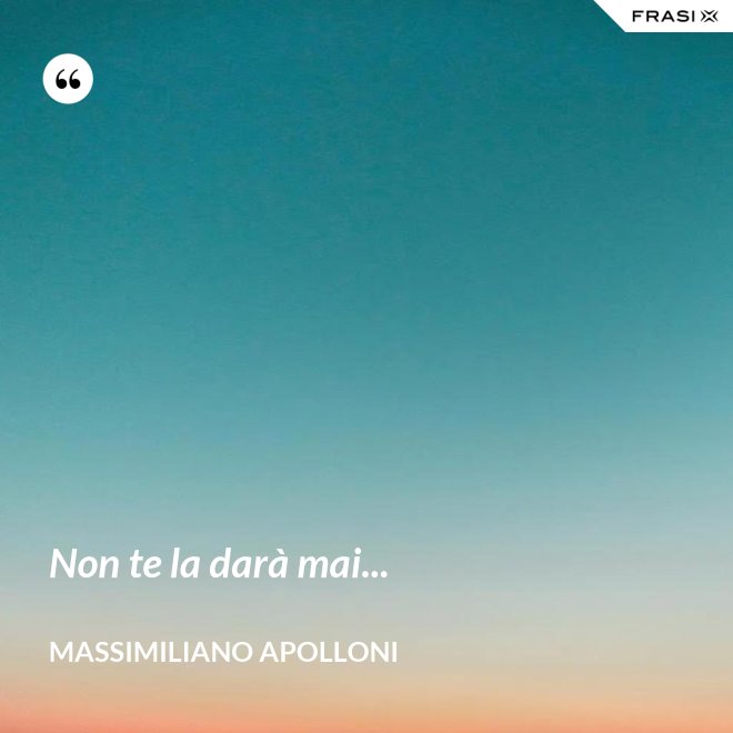 Non te la darà mai... - Massimiliano Apolloni