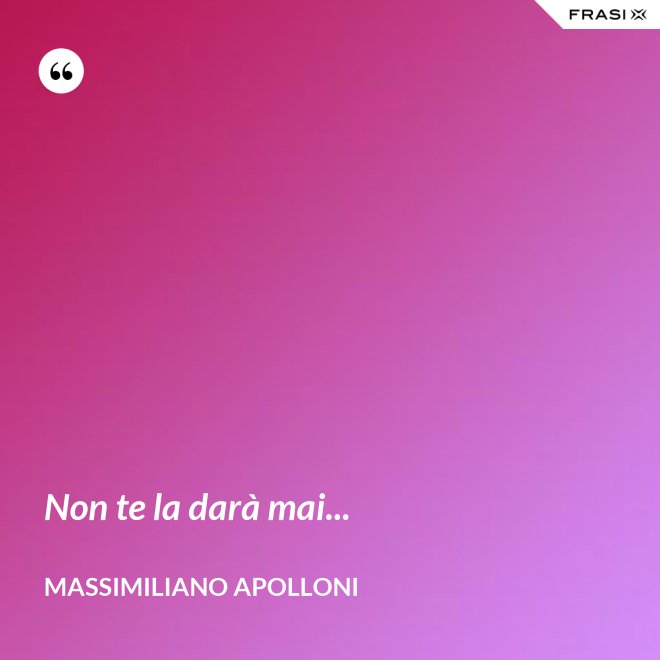 Non te la darà mai... - Massimiliano Apolloni