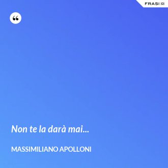 Non te la darà mai... - Massimiliano Apolloni