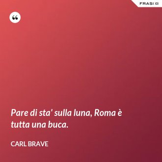 Pare di sta' sulla luna, Roma è tutta una buca. - Carl Brave