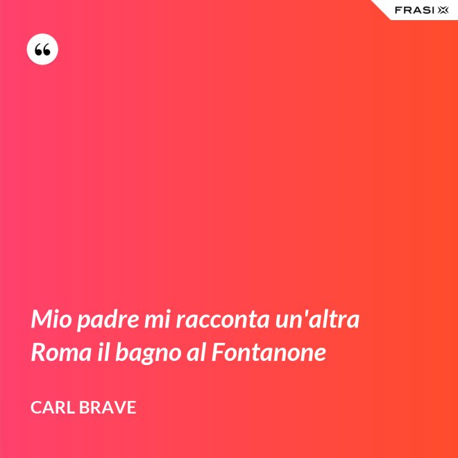 Mio padre mi racconta un'altra Roma il bagno al Fontanone - Carl Brave