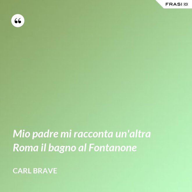 Mio padre mi racconta un'altra Roma il bagno al Fontanone - Carl Brave