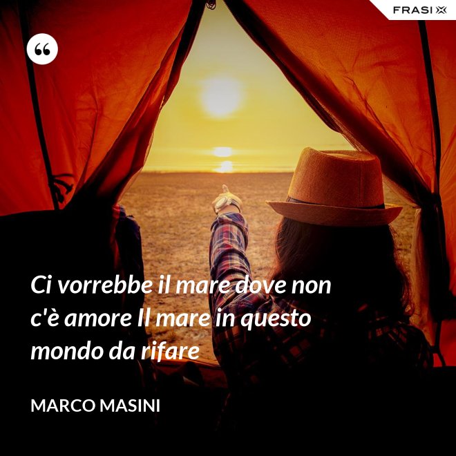 Ci vorrebbe il mare dove non c'è amore Il mare in questo mondo da rifare - Marco Masini