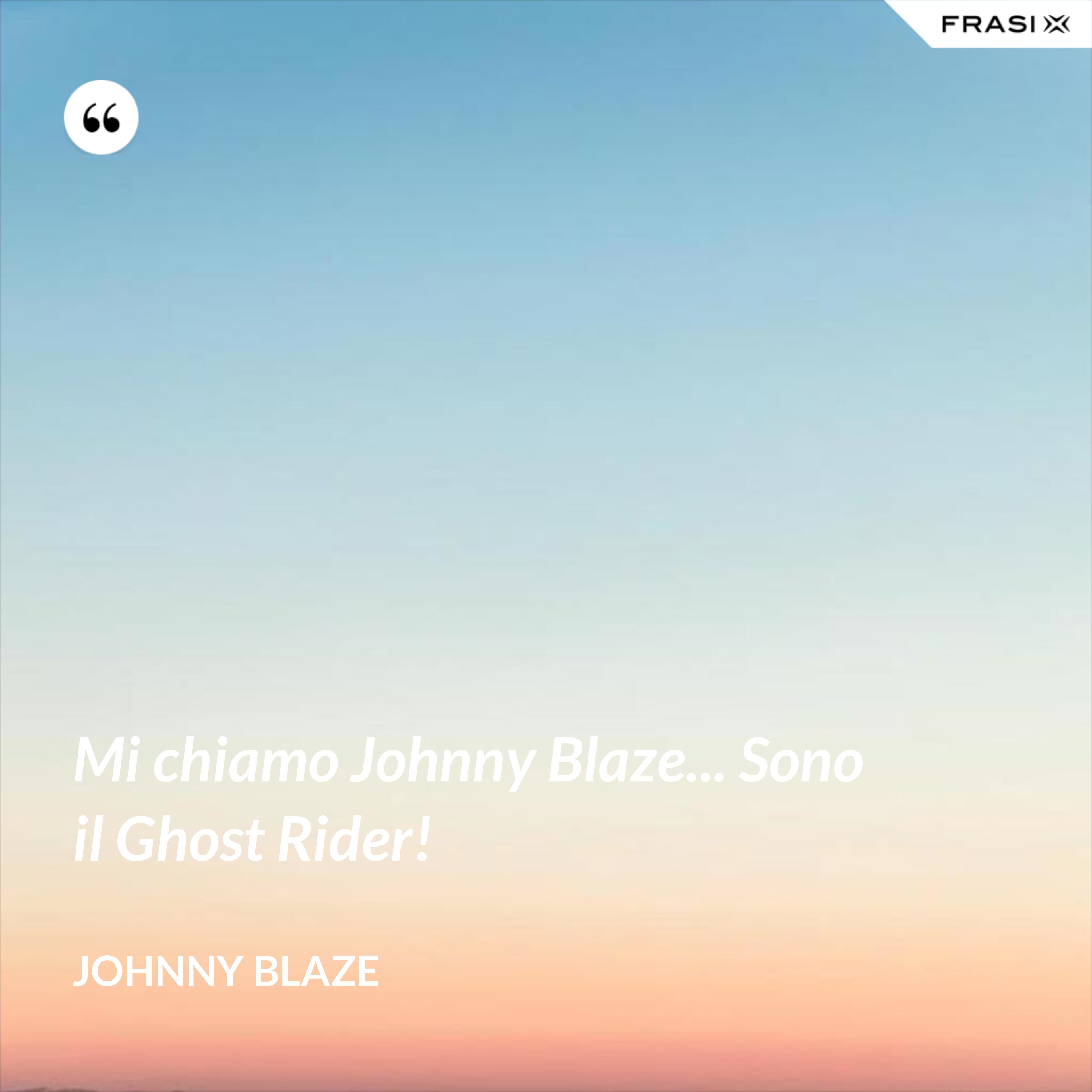 Mi chiamo Johnny Blaze... Sono il Ghost Rider! - Johnny Blaze