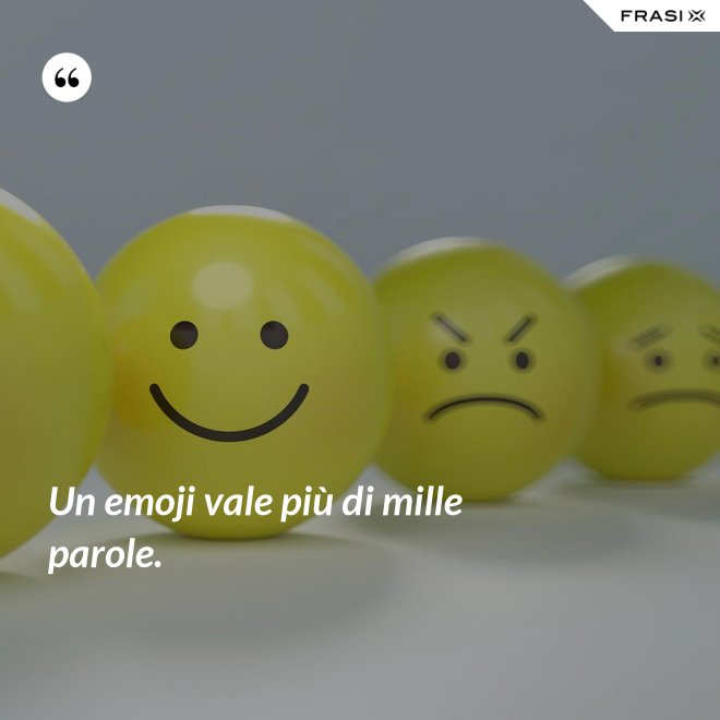 Un emoji vale più di mille parole. - Anonimo