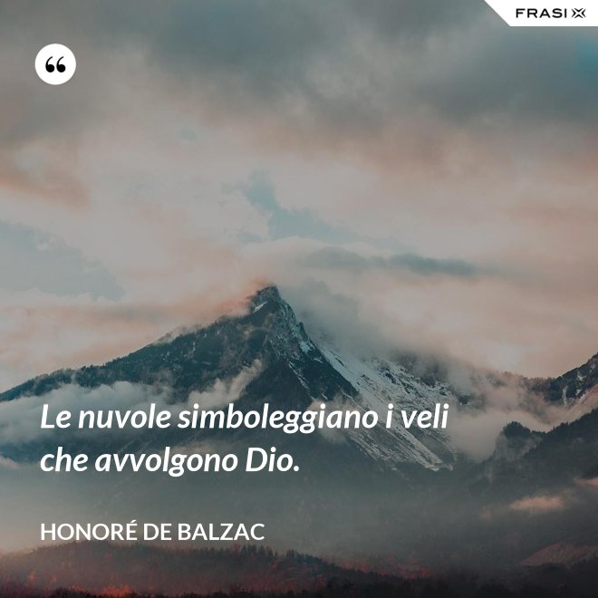 Le nuvole simboleggiano i veli che avvolgono Dio. - Honoré de Balzac
