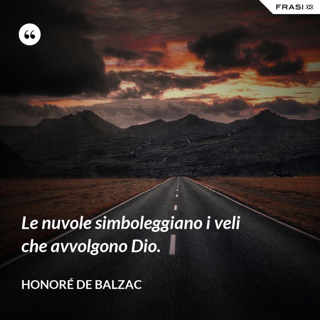 Le nuvole simboleggiano i veli che avvolgono Dio. - Honoré de Balzac