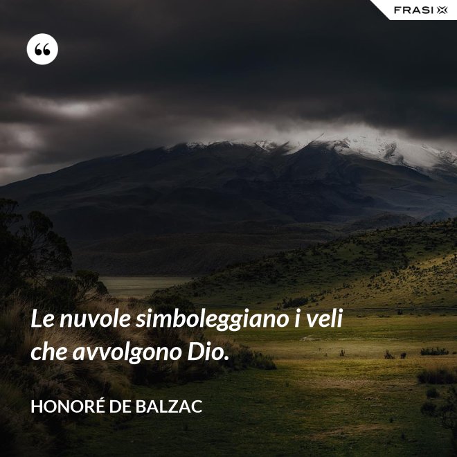 Le nuvole simboleggiano i veli che avvolgono Dio. - Honoré de Balzac