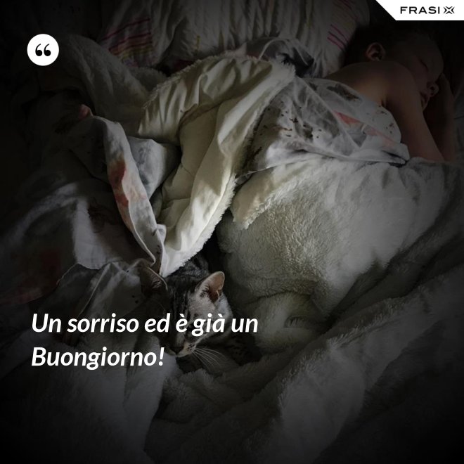 Un sorriso ed è già un Buongiorno! - Anonimo