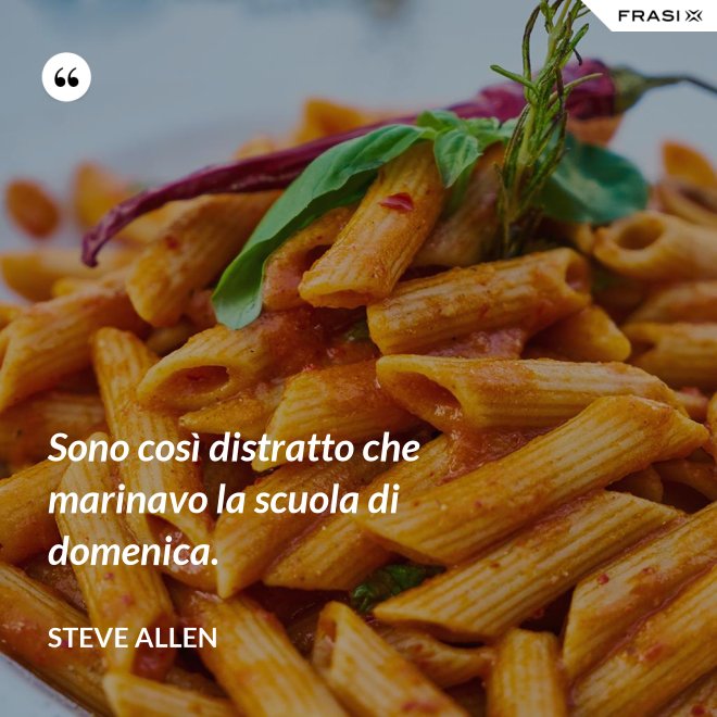 Sono così distratto che marinavo la scuola di domenica. - Steve Allen