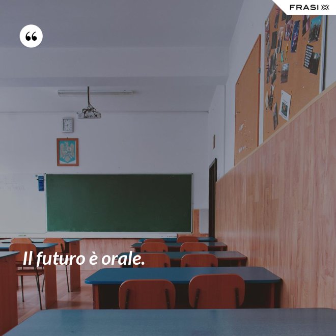 Il futuro è orale. - Anonimo