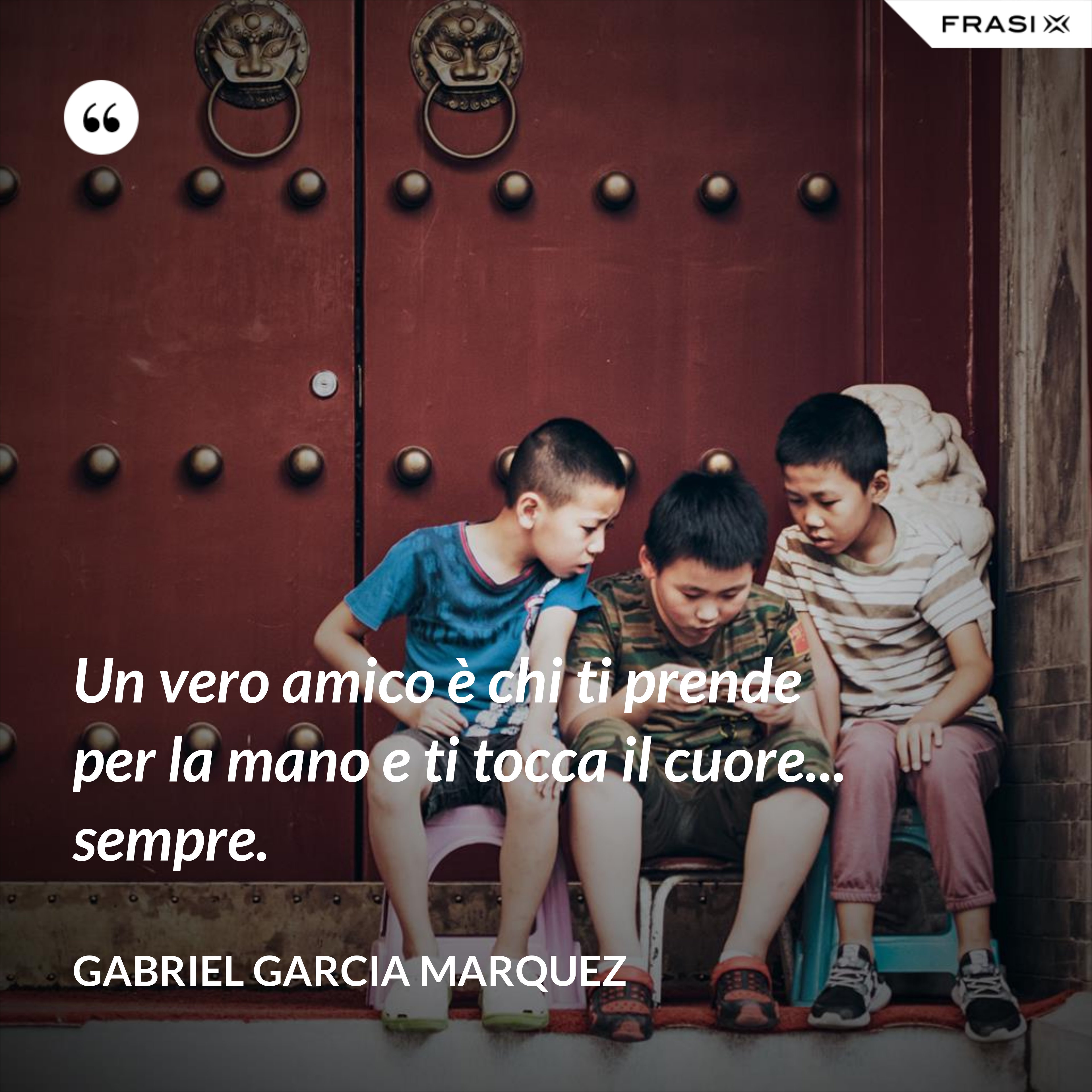 Un vero amico è chi ti prende per la mano e ti tocca il cuore... sempre. - Gabriel Garcia Marquez