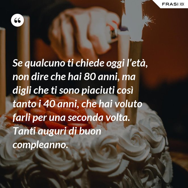 Frasi Di Compleanno 80 Anni Le Piu Belle Da Dedicare