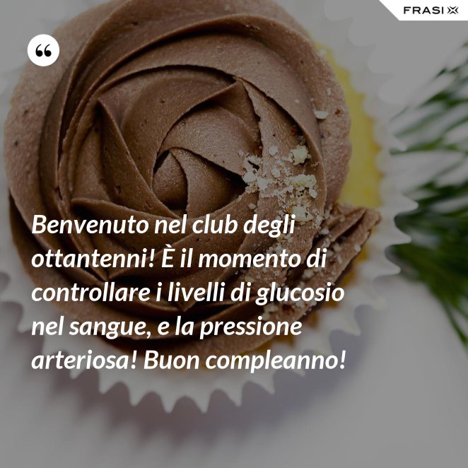 Frasi Per Un Compleanno Di 80 Anni
