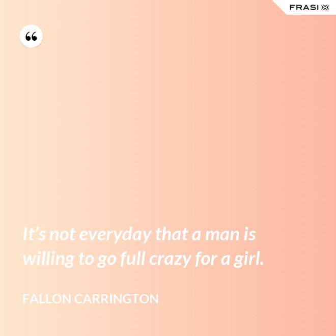 It’s not everyday that a man is willing to go full crazy for a girl. - Fallon Carrington