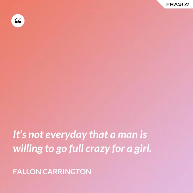 It’s not everyday that a man is willing to go full crazy for a girl. - Fallon Carrington