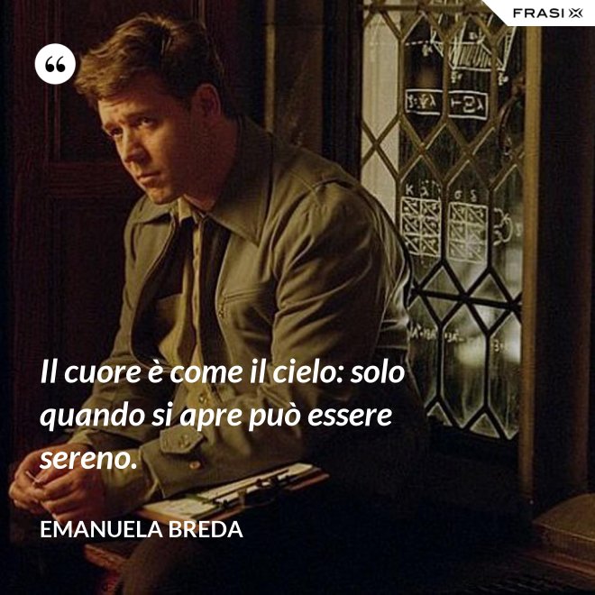 Il cuore è come il cielo: solo quando si apre può essere sereno. - Emanuela Breda