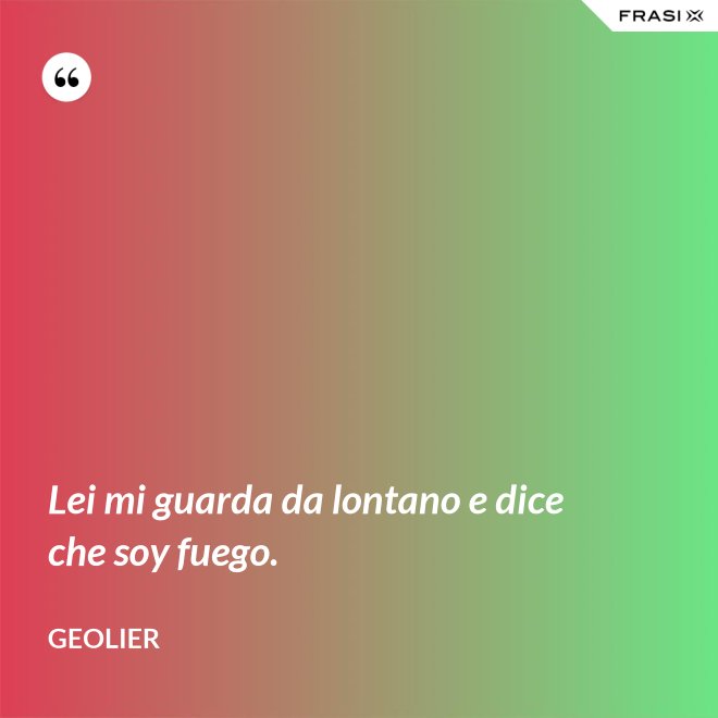 Lei mi guarda da lontano e dice che soy fuego. - Geolier