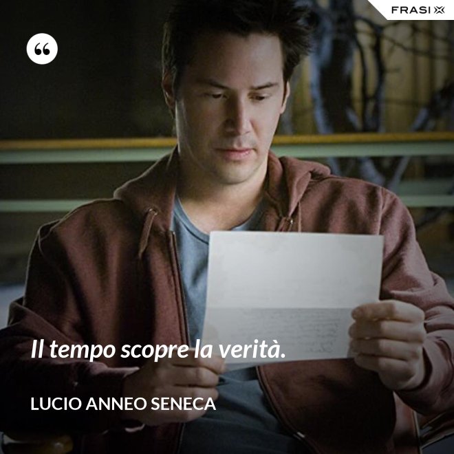 Il tempo scopre la verità. - Lucio Anneo Seneca