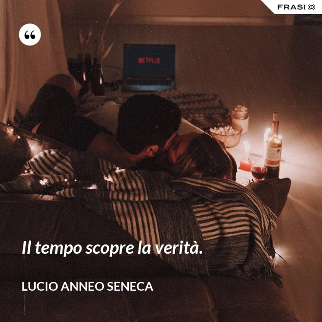 Il tempo scopre la verità. - Lucio Anneo Seneca