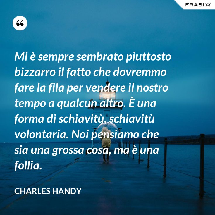 Mi è sempre sembrato piuttosto bizzarro il fatto che dovremmo fare la