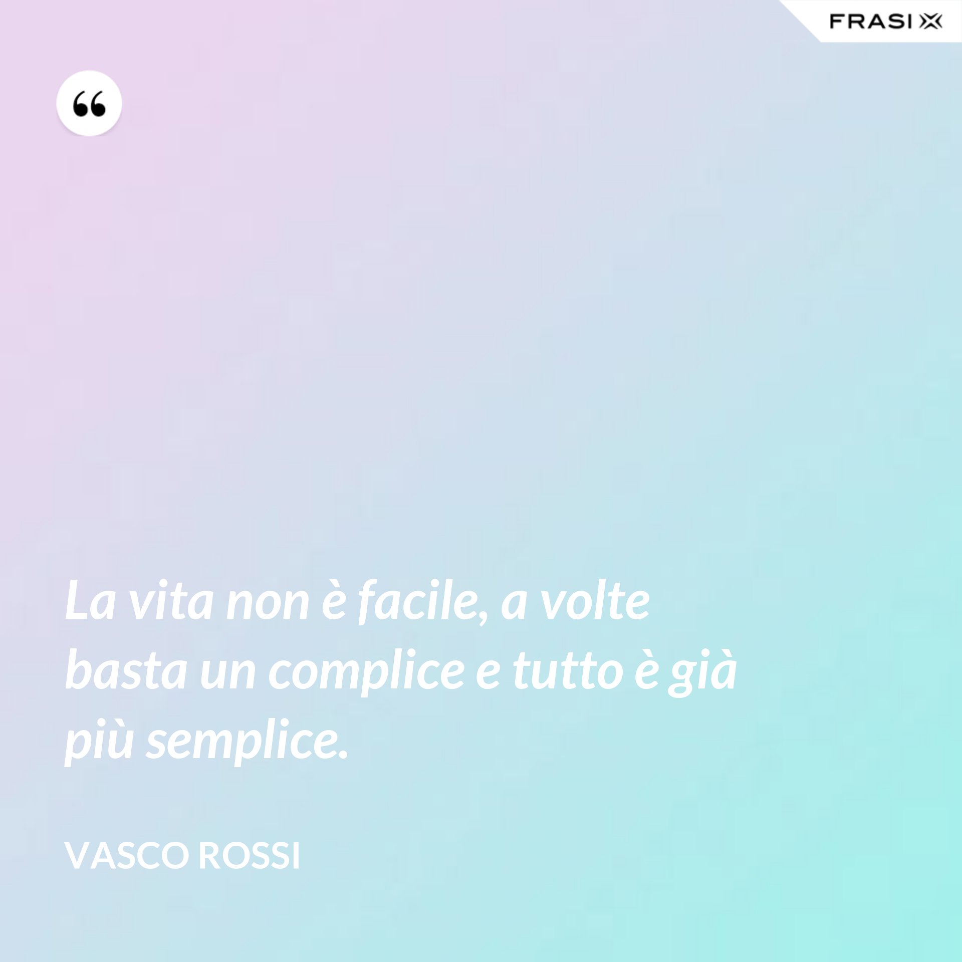 La Vita Non E Facile Ma A Volte Basta