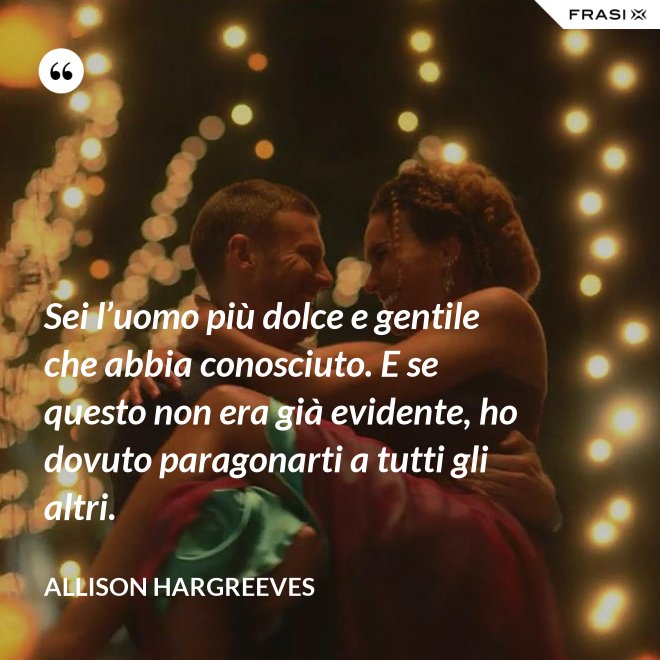 Sei l’uomo più dolce e gentile che abbia conosciuto. E se questo non era già evidente, ho dovuto paragonarti a tutti gli altri. - Allison Hargreeves