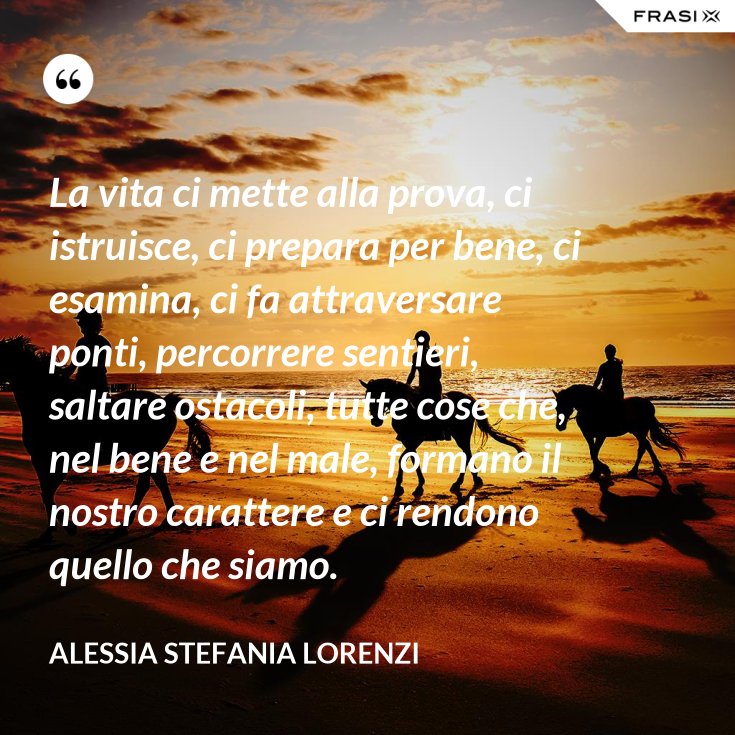 Frasi Sulla Vita Che Ti Mette Alla Prova
