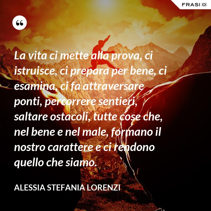Frasi Sulla Vita Che Ti Mette Alla Prova