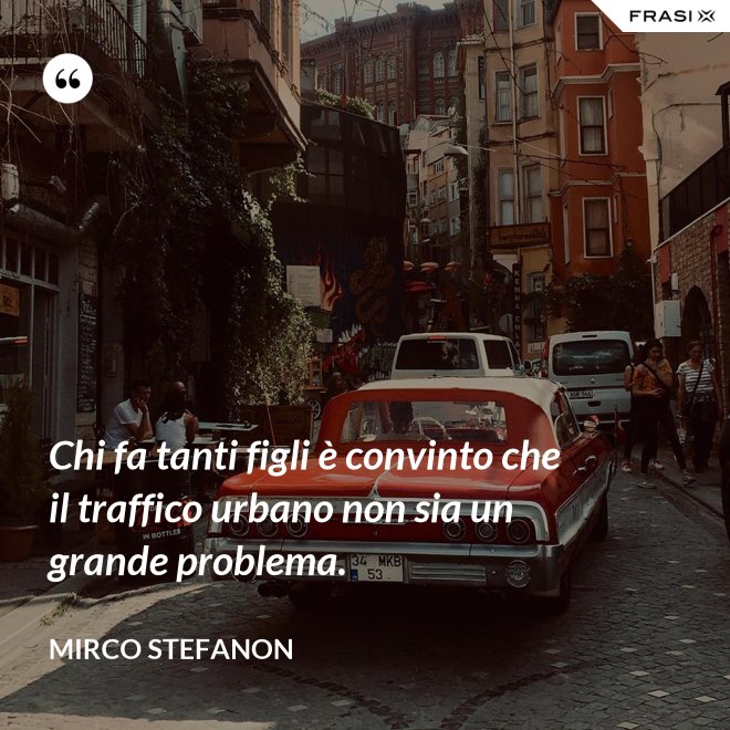 Chi fa tanti figli è convinto che il traffico urbano non sia un grande problema. - Mirco Stefanon