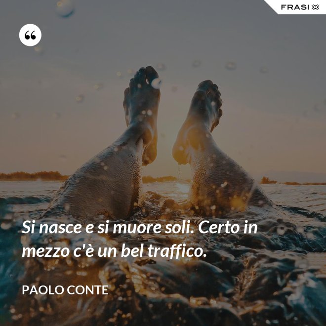 Si Nasce Soli E Si Muore Soli