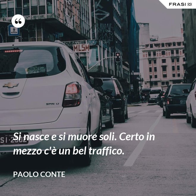 Si Nasce Soli E Si Muore Soli