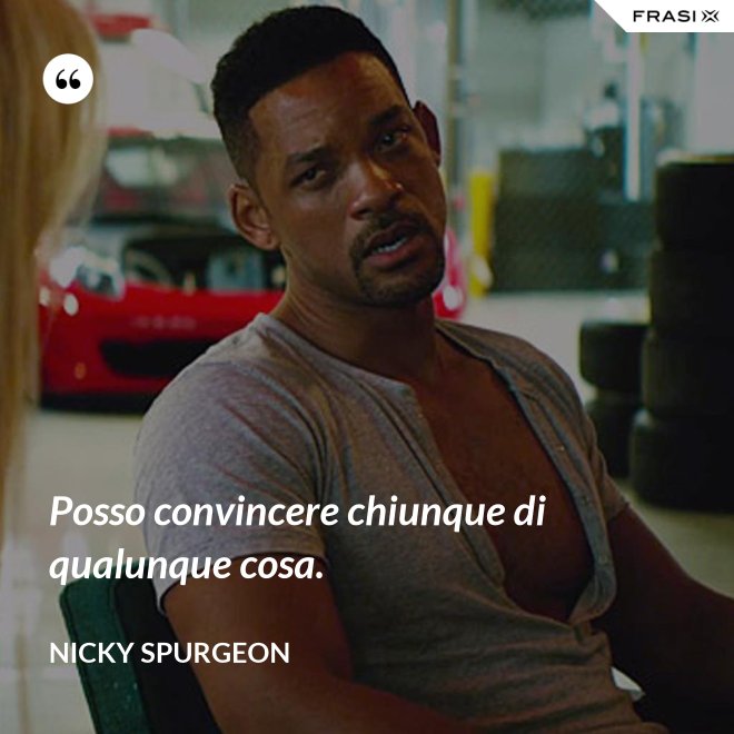 Posso convincere chiunque di qualunque cosa. - Nicky Spurgeon