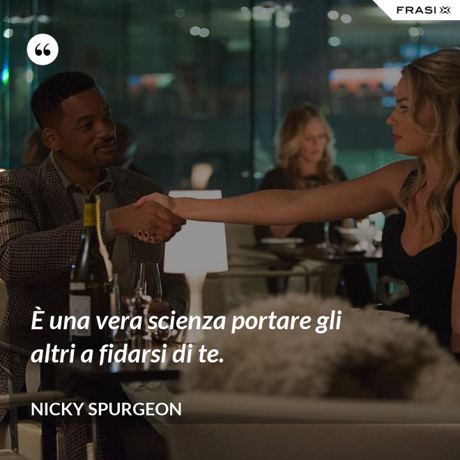 È una vera scienza portare gli altri a fidarsi di te. - Nicky Spurgeon