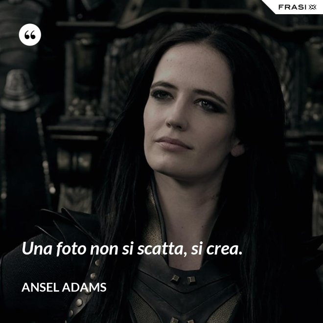 Una foto non si scatta, si crea. - Ansel Adams