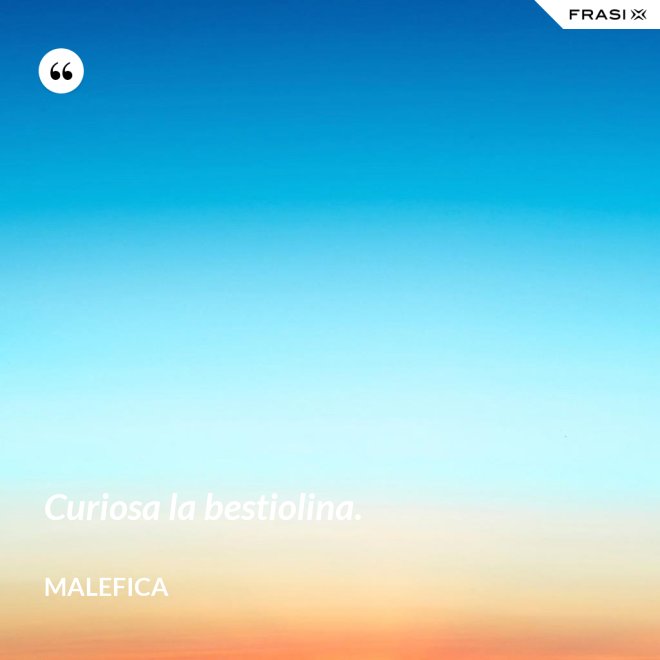 Curiosa la bestiolina. - Malefica
