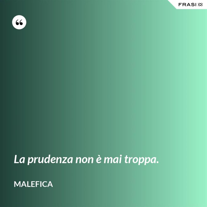 La prudenza non è mai troppa. - Malefica