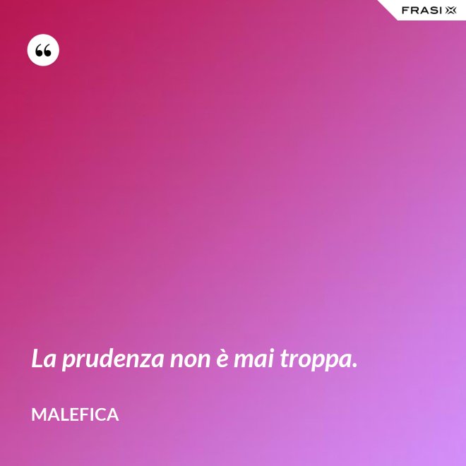 La prudenza non è mai troppa. - Malefica