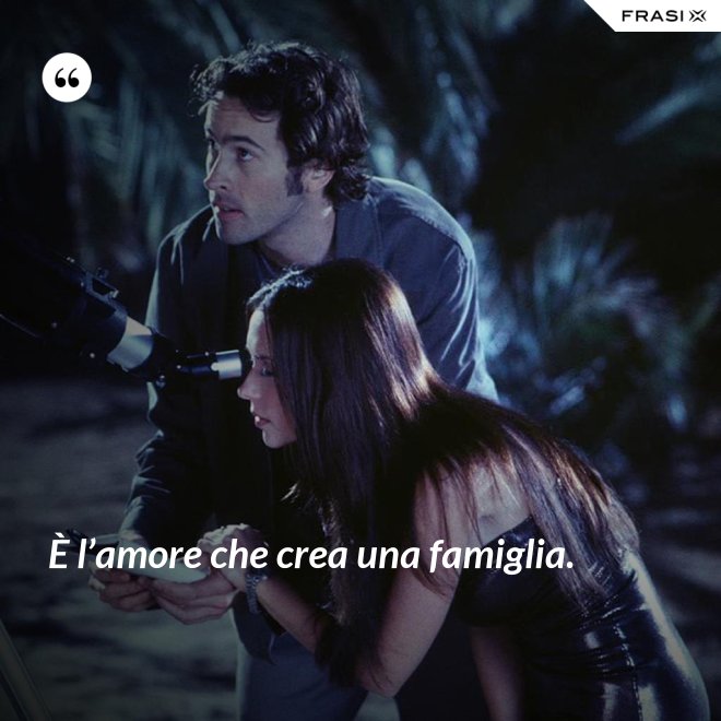 È l’amore che crea una famiglia. - Anonimo