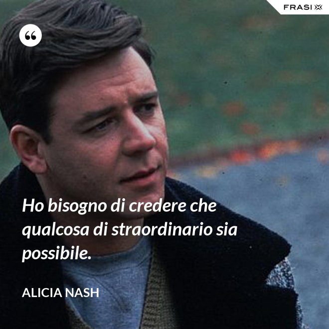 Ho Bisogno Di Credere Che Qualcosa Di Straordinario Sia Possibile