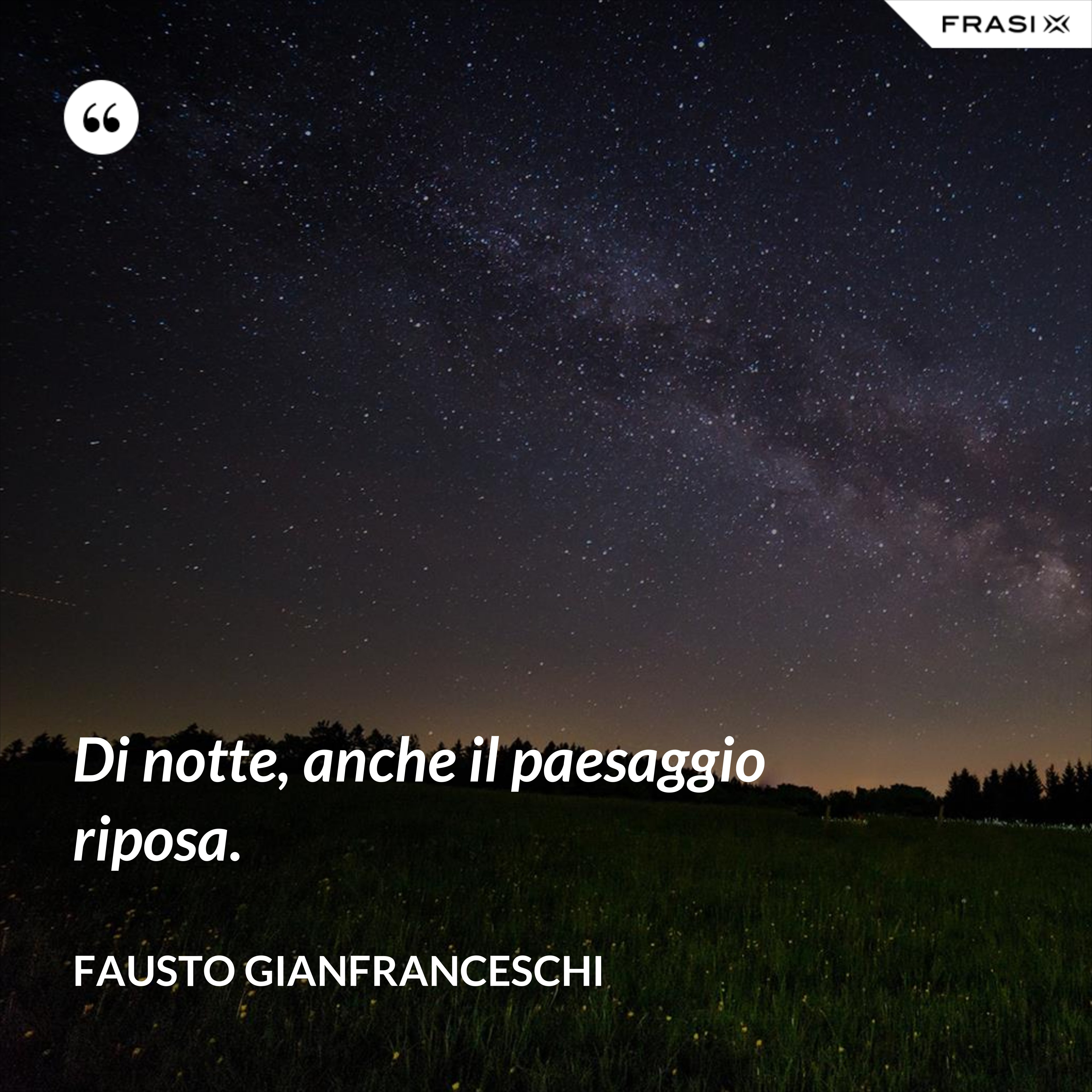 Di notte, anche il paesaggio riposa. - Fausto Gianfranceschi