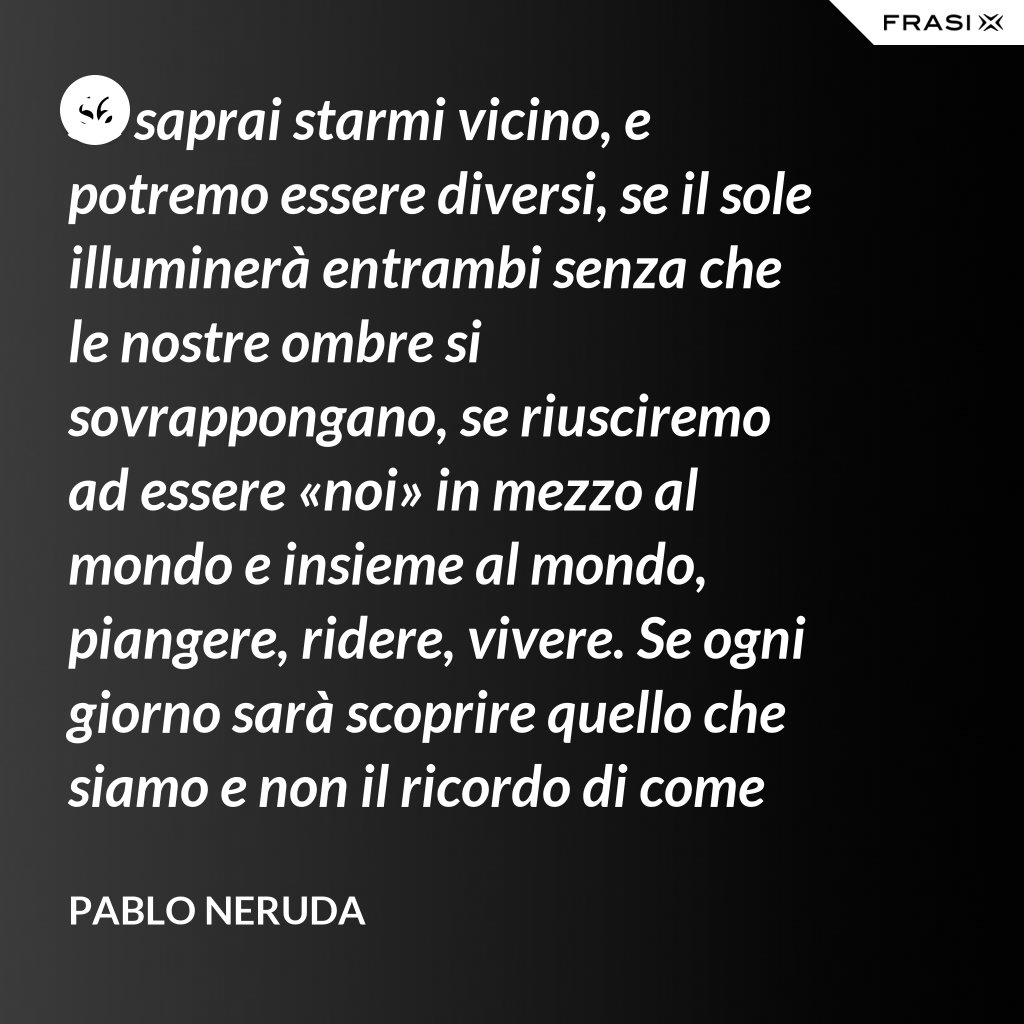 Se Saprai Starmi Vicino Neruda In Spagnolo