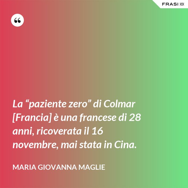 La “paziente zero” di Colmar [Francia] è una francese di 28 anni, ricoverata il 16 novembre, mai stata in Cina. - Maria Giovanna Maglie