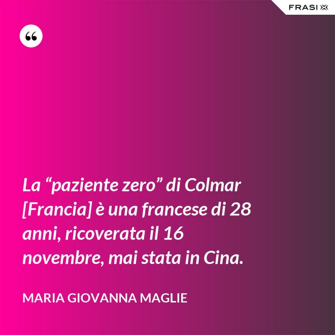 La “paziente zero” di Colmar [Francia] è una francese di 28 anni, ricoverata il 16 novembre, mai stata in Cina. - Maria Giovanna Maglie